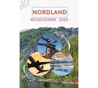 NORDLAND REISEFÜHRER 2025: Wo der arktische Himmel auf endlose Horizonte trifft - eine Reise, die Sie nie vergessen werden