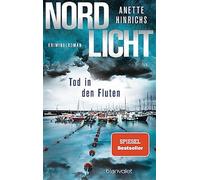 Nordlicht - Tod in den Fluten: Kriminalroman: 5 - Hinrichs Anette