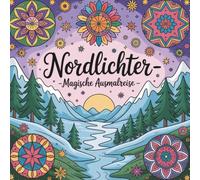 Nordlichter - Magische Ausmalreise: Polarlichter, Rentiere, Winterlandschaften - Malbuch für Kinder & Erwachsene