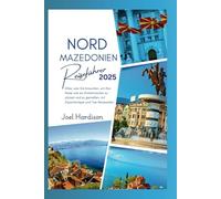 Nordmazedonien Reiseführer 2025: Alles, was Sie brauchen, um Ihre Reise wie ein Einheimischer zu planen und zu genießen, mit Expertentipps und Top-Reisezielen