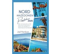 Nordmazedonien Reiseführer 2025: Alles, was Sie brauchen, um Ihre Reise wie ein Einheimischer zu planen und zu genießen, mit Expertentipps und Top-Reisezielen