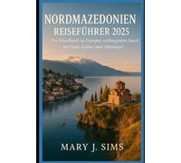 Nordmazedonien Reiseführer 2025: Ein Handbuch zu Europas verborgenem Juwel der Seen, Kultur und Abenteuer