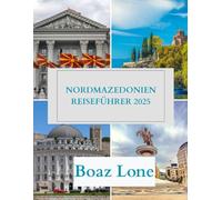 Nordmazedonien Reiseführer 2025: Erkunde Nordmazedonien 2025: Vollständiger Reiseführer mit Top-Attraktionen, Geheimtipps, Essen, Kultur & lokalen Tipps