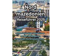 Nordmazedonien Reiseführer 2025: Ihr vollständiger Reiseführer zu den verborgenen Schätzen Nordmazedoniens.