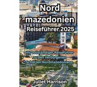 Nordmazedonien Reiseführer 2025: Ihr vollständiger Reiseführer zu den verborgenen Schätzen Nordmazedoniens.