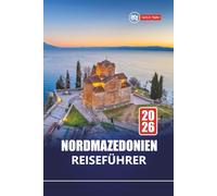 Nordmazedonien REISEFÜHRER 2026: Erkunden Sie versteckte Schätze, historische Stätten, lokales Essen und Balkanabenteuer für Erstbesucher