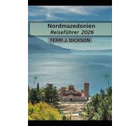 Nordmazedonien Reiseführer 2026: Vom Ohridsee zum Basar von Skopje: Nordmazedonien im Jahr 2026 erkunden“