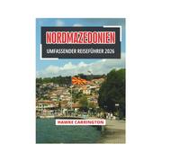 NORDMAZEDONIEN UMFASSENDER REISEFÜHRER 2026