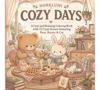 Norelumi Cozy Days: Cute and Relaxing Coloring Book with 52 Cozy Scenes Featuring Bear, Bunny & Cat