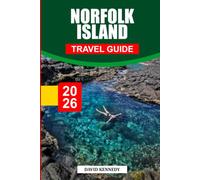 NORFOLK ISLAND TRAVEL GUIDE 2026: Discover Hidden Gems, Historic Landmarks, Travel Tips, and Unforgettable Vacation Experiences