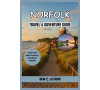 NORFOLK TRAVEL & ADVENTURE GUIDE: Complete and updated vacation companion for exploring the Soul of East England
