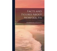 Norfolk (Va.). Chamber of Com Facts and Figures About Norfol (Copertina rigida)