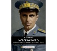 Norge 90° nord. Umberto Nobile e il dirigibile che cambiò la storia