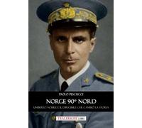 Norge 90° nord. Umberto Nobile e il dirigibile che cambiò la storia - Pesc...