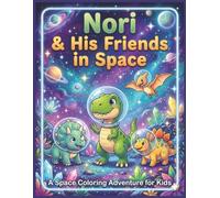 Nori & Friends In Space: Coloring Book for Ages 4-6 - A Creative Adventure with a Story and Activities that foster Imagination and Fine Motor Skills