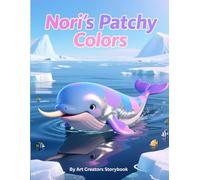 Nori’s Patchy Colors: A Heartwarming Underwater Adventure About Self-Worth, Appearance Differences, and Loving What Makes You Unique for Ages 3-7