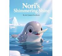 Nori’s Shimmering Shine: A Heartwarming Underwater Adventure About Finding Inner Light, Self-Worth, and Emotional Growth for Ages 3-7