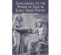 Noriko Yasumura Challenges to the Power of Zeus in Early Greek Poetr (Tascabile)