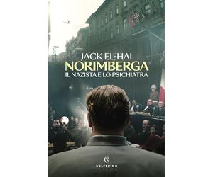 NORIMBERGA. IL NAZISTA E LO PSICHIATRA - EL-HAI JACK - Solferino