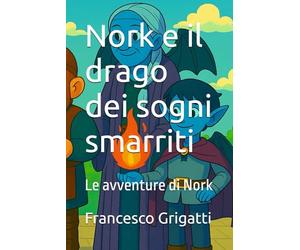 Nork e il drago dei sogni smarriti: Le avventure di Nork