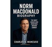 NORM MACDONALD BIOGRAPHY: The Quiet Genius Who Redefined Modern Comedy