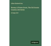 Norma; A Flower Scout, The Girl Scouts Country Life Series: in large print