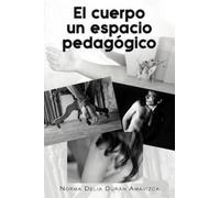 Norma Delia Dur N Amavizca Norma Delia Duran El Cuerpo Un Espacio P (Tascabile)