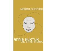 Norma Dunning Annie Muktuk and Other Stories (Tascabile) Robert Kroetsch Series