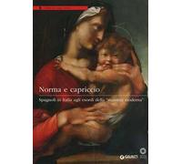 Norma e capriccio. Spagnoli in Italia agli esordi della «maniera moderna». Ediz. illustrata