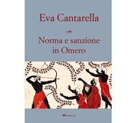 Norma e sanzione in Omero. Contributo alla protostoria del diritto greco -...