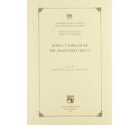 Norma e variazione nel diasistema greco. Atti del 4° Incontro internazionale di linguistica greca (Chieti-Pescara, 30 settembre - 2 ottobre 1999)