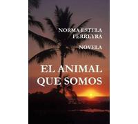 norma estela ferreyra EL ANIMAL QUE SOMOS (Tascabile)