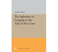 Norma Field The Splendor of Longing in the Tale of the Genji (Copertina rigida)