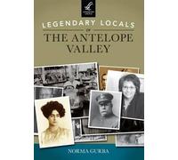 Norma Gurba Legendary Locals of the Antelope Valley (Tascabile) Legendary Locals