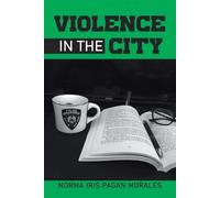 Norma Iris Pagan Morales Violence in the City (Tascabile)