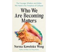 Norma Kaweloku Wong Who We Are Becoming Matters (Tascabile)