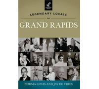 Norma Lewis Jay De Vries Legendary Locals of Grand Rapids Michigan (Tascabile)