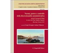 Norma, potere e controllo della discrezionalità amministrativa. Atti del Convegno di Studi in onore del Prof. Stefano Cognetti (Macerata, 24 marzo 2023)