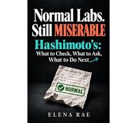 NORMAL LABS. STILL MISERABLE.: Hashimoto’s: What to Check, What to Ask, What to Do Next