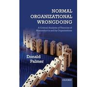 NORMAL ORGANIZATIONAL WRONGDOING:CRITICAL ANALY OF THEORIES OF MISCONDUCT PAPER: A Critical Analysis Of Theories Of Misconduct In And By Organizations