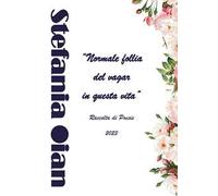 «Normale follia del vagar in questa vita». Raccolta di poesie