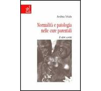 Normalità e patologia nelle cure parentali. E altri scritti