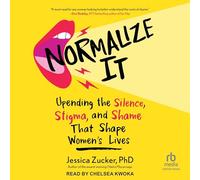 Normalize It: Upending the Silence, Stigma, and Shame That Shape Women's Lives