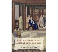 Norman A. Kutch Eunuch and Emperor in the Great Age of Qing R (Copertina rigida)