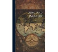 Norman Angell Arms And Industry (Copertina rigida)