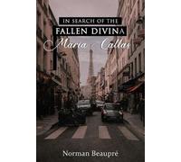 Norman Beaupré In Search of the Fallen Divina Maria Callas (Tascabile)