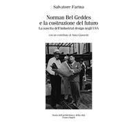 Norman Bel Geddes e la costruzione del futuro. La nascita dell'industrial design negli USA. Ediz. illustrata