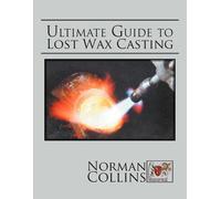 Norman Collins Ultimate Guide to Lost Wax Casting (Tascabile)