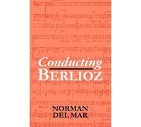 Norman Del Mar Conducting Berlioz (Tascabile)