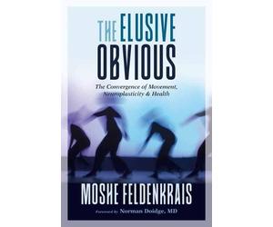 Norman Doidge, M.D. Moshe Feldenkrais The Elusive Obvious (Tascabile)